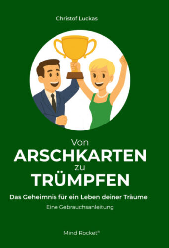 Von Arschkarten zu Trümpfen - Das Geheimnis für ein Leben deiner Träume<br />
Buch von Christof Luckas